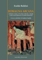 Romagna arcana. I folletti, le fate, la vecchia, la borda, i draghi e altri esseri fantastici ed entità misteriose di Eraldo Baldini edito da Il Ponte Vecchio