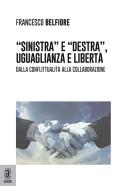 «Sinistra» e «Destra», uguaglianza e libertà. Dalla conflittualità alla collaborazione di Francesco Belfiore edito da Aracne (Genzano di Roma)