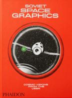 Soviet space graphics. Cosmic visions from the USSR. Ediz. a colori edito da Phaidon