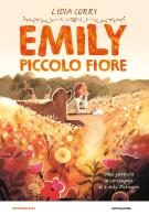 Emily piccolo fiore. Una giornata in compagnia di Emily Dickinson di Lydia Corry edito da Mondadori