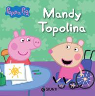 Mandy topolina. Peppa Pig di Silvia D'Achille edito da Giunti Editore