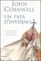 Un papa d'inverno. Trionfi e conflitti nel pontificato di Giovanni Paolo II di John Cornwell edito da Garzanti