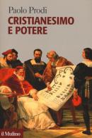 Cristianesimo e potere di Paolo Prodi edito da Il Mulino