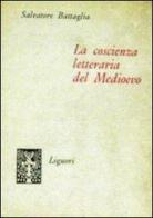 La coscienza letteraria del Medioevo di Salvatore Battaglia edito da Liguori