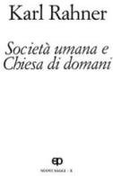 Società umana e Chiesa di domani. Nuovi saggi vol.10 di Karl Rahner edito da San Paolo Edizioni