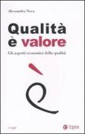 Qualità è valore. Gli aspetti economici della qualità di Alessandro Nova edito da EGEA