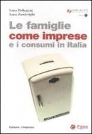 Le famiglie come imprese e i consumi in Italia di Luca Pellegrini, Luca Zanderighi edito da EGEA