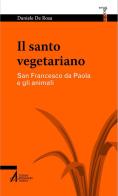 Il santo vegetariano. San Francesco da Paola e gli animali di Daniele De Rosa edito da EMP