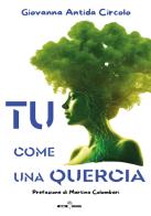 Tu come una quercia di Giovanna Antida Circolo edito da Edizioni Underground?