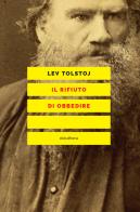 Il rifiuto di obbedire di Lev Tolstoj edito da Elèuthera