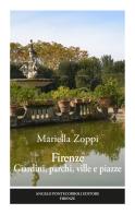 Firenze. Giardini, parchi, ville e piazze. Ediz. illustrata di Mariella Zoppi edito da Pontecorboli Editore