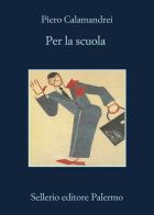 Per la scuola. Nuova ediz. di Piero Calamandrei edito da Sellerio Editore Palermo