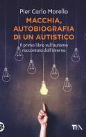 Macchia, autobiografia di un autistico di Pier Carlo Morello edito da TEA