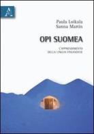 Opi suomea. L'apprendimento della lingua finlandese di Paula Loikala Sturani, Sanna Maria Martin edito da Aracne