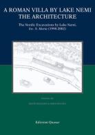 A Roman villa by Lake Nemi. The architecture. The Nordic excavations by Lake Nemi, loc. S. Maria (1998-2002) edito da Quasar