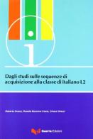Dagli studi sulle sequenze di acquisizione alla classe italiano L2. Atti del Convegno-Seminario (Bergamo 19-21 giugno 2006) edito da Guerra Edizioni