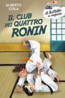 Il Club dei quattro Ronin. Nuova ediz. di Alberto Cola edito da Piemme