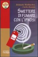Smettere di fumare con l'ipnosi di Rolando Weilbacher, Carla Bosisio edito da Franco Angeli