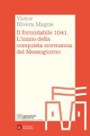 Il formidabile 1041. L'inizio della conquista normanna del Mezzogiorno di Victor Rivera Magos edito da Laterza