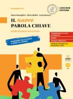 Il nuovo Parola chiave. Ragionare sulla lingua e aprirsi al mondo. Eserciziario inclusivo. Per le Scuole superiori di Marta Meneghini, Pietro Bellesi, Luisa Benucci edito da Loescher