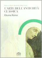 L' arte dell'antichità classica. Etruria-Roma di Ranuccio Bianchi Bandinelli, Mario Torelli edito da UTET Università