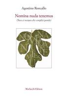 Nomina nuda tenemus (non ci restano che semplici parole) di Agostino Roncallo edito da Morlacchi