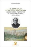 Il teologo Adolfo Garbarino canonico e prevosto di Rivalta Bormida (1879-1950) di Carlo Prosperi edito da Impressioni Grafiche