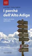 I perché dell'Alto Adige. Capire una terra particolare di Luisa Righi, Stefan Wallisch edito da Folio
