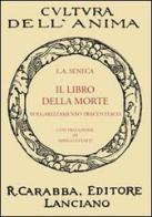 Il libro della morte. Volgarizzamento trecentesco di Lucio Anneo Seneca edito da Carabba