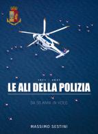 Le ali della polizia. Da 50 anni in volo di Massimo Sestini edito da Gruppo Editoriale