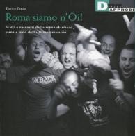 Roma siamo n'Oi! Scatti e racconti dalla scena skinhead, punk e mod dell'ultimo decennio di Enrico Zanza edito da DeriveApprodi