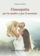 Omeopatia per la madre e per il neonato di Douglas M. Borland edito da Salus Infirmorum