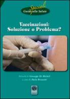 Vaccinazioni soluzione o problema? Riedizioni degli opuscoli di Cartaduemila 1, 2, 3 e guide alla salute 21 di Paolo Brunetti, Giuseppe De Micheli edito da Andromeda