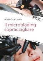 Il microblading sopraccigliare di Rossano De Cesaris edito da Edizioni LSWR