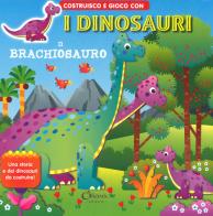 Il brachiosauro. Costruisco e gioco con i dinosauri. Ediz. a colori di Jordi Busquets edito da Chiara Edizioni