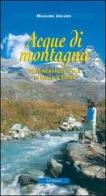 Acque di montagna. 52 itinerari di pesca in Valle d'Aosta di Massimo Arcaro edito da Le Château Edizioni