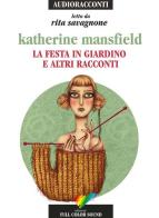 La festa in giardino e altri racconti letto da Rita Savagnone. Audiolibro. CD Audio di Katherine Mansfield edito da Full Color Sound