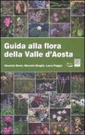 Guida alla flora della Valle d'Aosta. Ediz. illustrata di Maurizio Broglio, Maurizio Bovio, Laura Poggio edito da Blu Edizioni