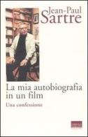 La mia autobiografia in un film. Una confessione di Jean-Paul Sartre edito da Marinotti