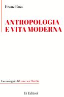 Antropologia e vita moderna di Franz Boas edito da Ei Editori