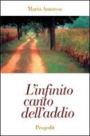 L' infinito canto dell'addio. Poesie 1972-1998 di Maria Amorese edito da Progedit