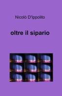 Oltre il sipario di Nicolò D'Ippolito edito da ilmiolibro self publishing