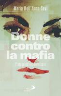 Donne contro la mafia. Protagoniste dimenticate di Maria Dell'Anno Sevi edito da San Paolo Edizioni