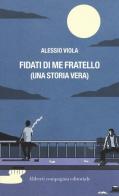 Fidati di me fratello (una storia vera) di Alessio Viola edito da Compagnia Editoriale Aliberti