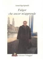 Fulgor che ancor m'apprende di Anna Olga Spinelli edito da Edizioni Il Saggio