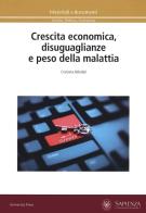 Crescita economica, disuguaglianze e peso della malattia di Cristiana Abbafati edito da Università La Sapienza