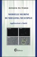 Modelli murini di mieloma multiplo. Applicazioni e limiti di Antonio De Franco edito da CSA Editrice