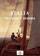 Italia. Tra sogno e memoria. Nuova ediz. edito da Biblioteca d'Orfeo