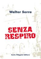 Senza respiro di Walter Serra edito da Carlo Filippini Editore