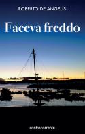 Faceva freddo di Roberto De Angelis edito da Controcorrente